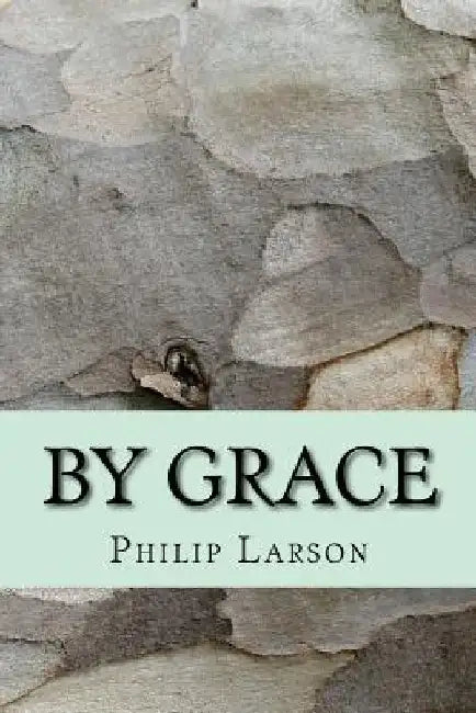 By Grace: Passion for People in Community by Philip Larson