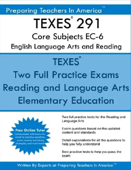 TEXES 291 Core Subjects EC-6 English Language Arts and Reading: CORE Subjects EC-6 English Language Arts and Reading 801 by Preparing Teachers in America