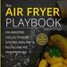 The Air Fryer Playbook: An amazing collection of savory, healthy & fulfilling air fryer recipes by Jason Ortega