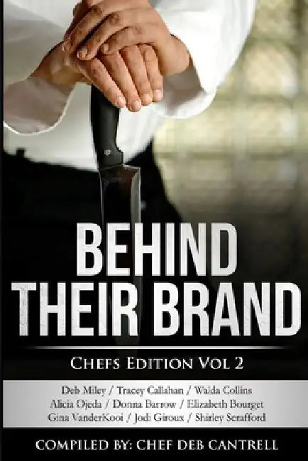 Behind Their Brand: Chef Edition Vol 2 by Deb Miley