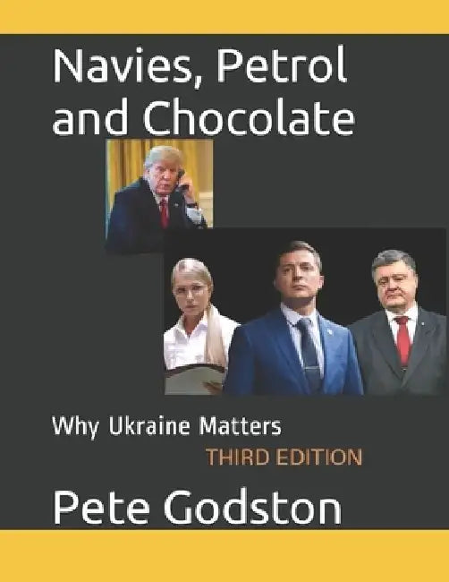 Navies, Petrol and Chocolate: Why Ukraine Matters by Peter P. Godston