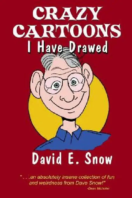 Crazy Cartoons I have Drawed by David E. Snow