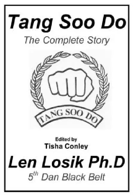 Tang Soo Do The Complete Story by Len Losik Ph. D.