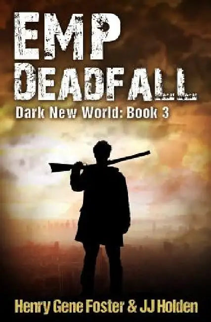 EMP Deadfall (Dark New World, Book 3) - An EMP Survival Story by Henry Gene Foster