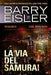 La Via Del Samurai: Romanzo con John Rain by Eisler, Barry