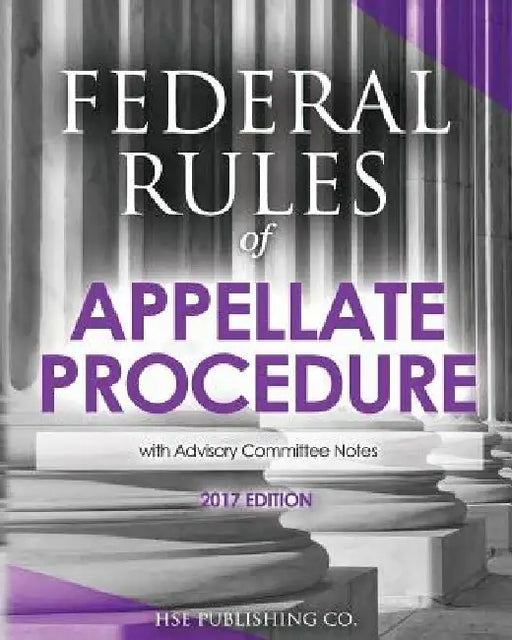 Federal Rules of Appellate Procedure (2017 Edition): with Advisory Committee Notes by Hse Publishing Co LLC