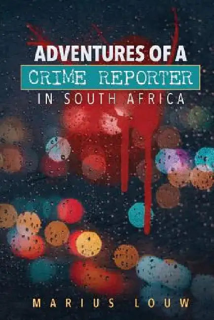 Adventures of a crime reporter in South Africa by Marius Louw