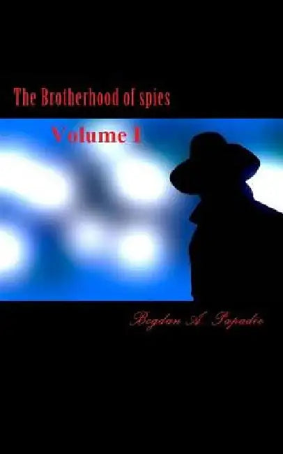 The Brotherhood of spies by Bogdan a. Papadie