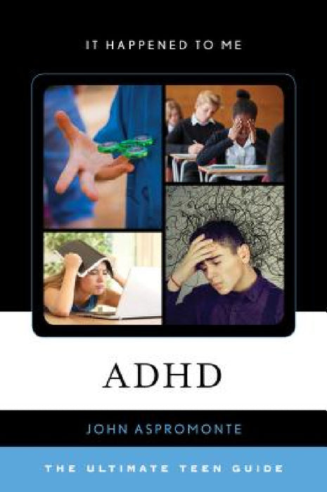 ADHD: The Ultimate Teen Guide by John Aspromonte