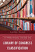 Practical Guide to Library of Congress Classification by Karen Snow