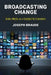 Broadcasting Change: Arabic Media as a Catalyst for Liberalism by Joseph Braude