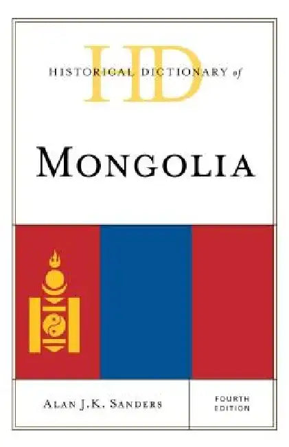 Historical Dictionary of Mongolia by Alan J. K. Sanders