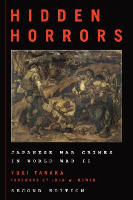 Hidden Horrors: Japanese War Crimes in World War II by Yuki Tanaka, John W. Dower