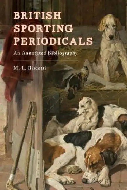 British Sporting Periodicals: An Annotated Bibliography by M. L. Biscotti