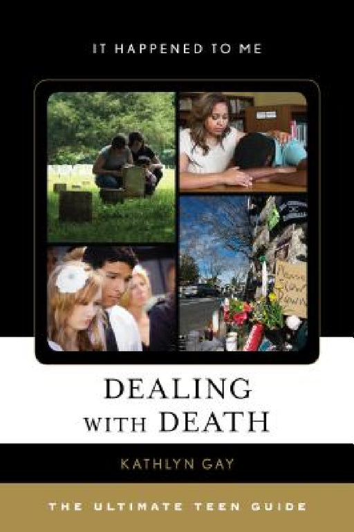 Dealing with Death: The Ultimate Teen Guide by Kathlyn Gay
