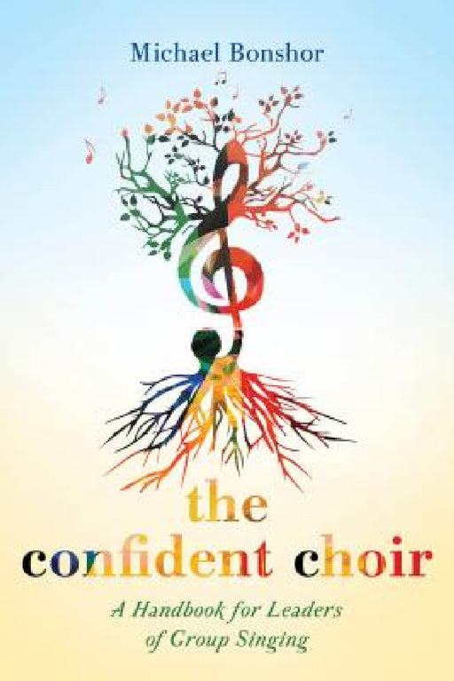Confident Choir: A Handbook for Leaders of Group Singing by Michael Bonshor