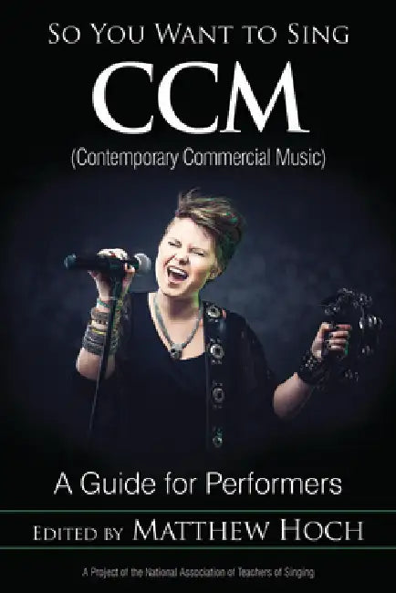 So You Want to Sing CCM (Contemporary Commercial Music): A Guide for Performers by Matthew Hoch