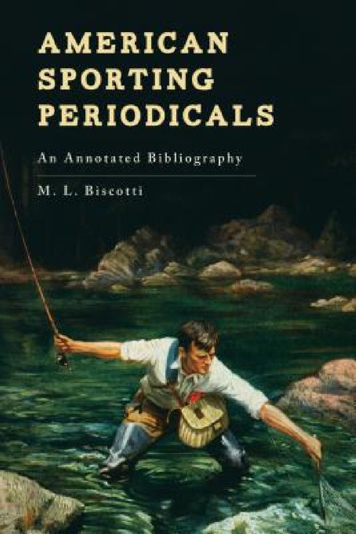 American Sporting Periodicals: An Annotated Bibliography by M. L. Biscotti