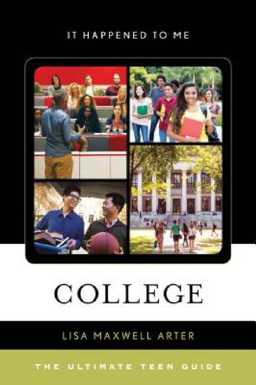 College: The Ultimate Teen Guide by Lisa Maxwell Arter