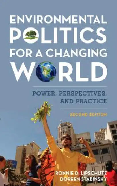 Environmental Politics for a Changing World: Power, Perspectives, and Practice by Ronnie D. Lipschutz, Doreen Stabinsky