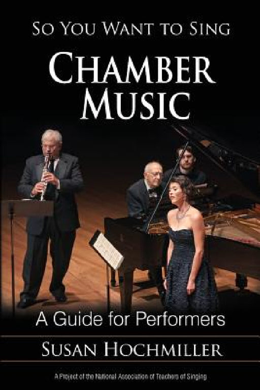 So You Want to Sing Chamber Music: A Guide for Performers by Susan Hochmiller