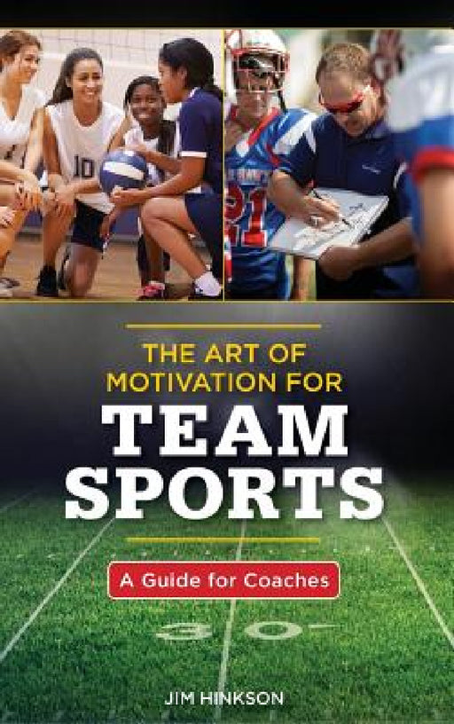 Art of Motivation for Team Sports: A Guide for Coaches by Jim Hinkson, Jack Armstrong