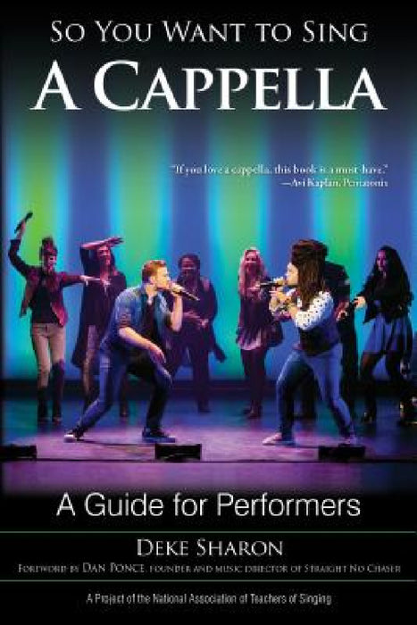 So You Want to Sing A Cappella: A Guide for Performers by Deke Sharon, Dan Ponce