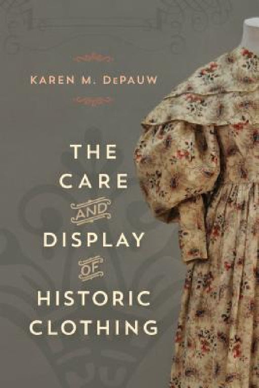 Care and Display of Historic Clothing by Karen M. Depauw