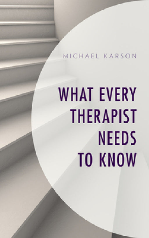 What Every Therapist Needs to Know by Michael Karson