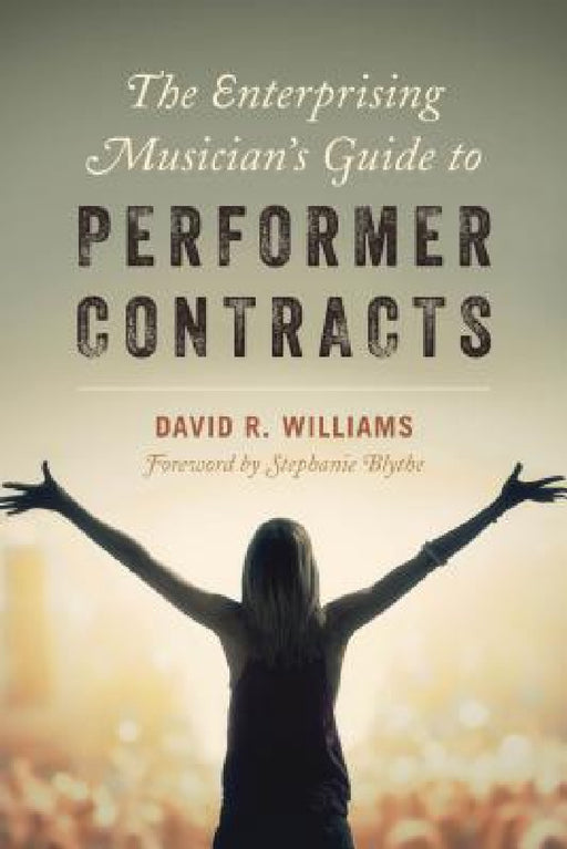 Enterprising Musician's Guide to Performer Contracts by David R. Williams, Stephanie Blythe