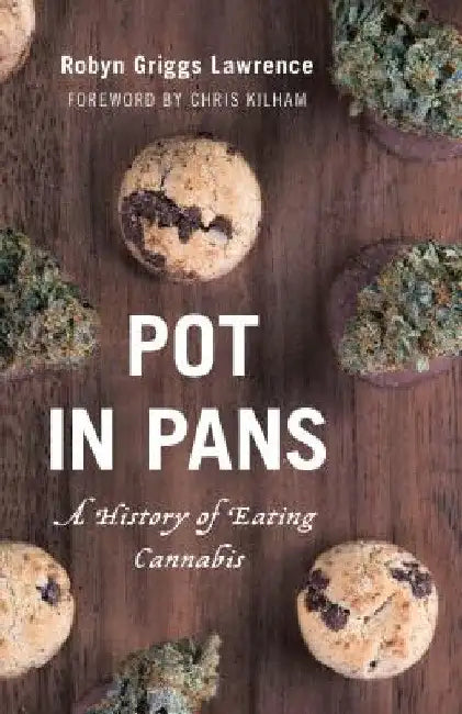 Pot in Pans: A History of Eating Cannabis by Robyn Griggs Lawrence