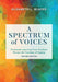Spectrum of Voices: Prominent American Voice Teachers Discuss the Teaching of Singing by Elizabeth L. Blades