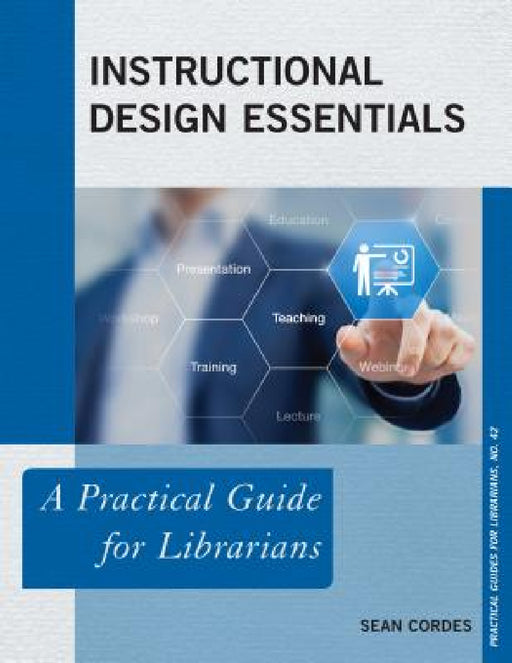 Instructional Design Essentials: A Practical Guide for Librarians by Sean Cordes