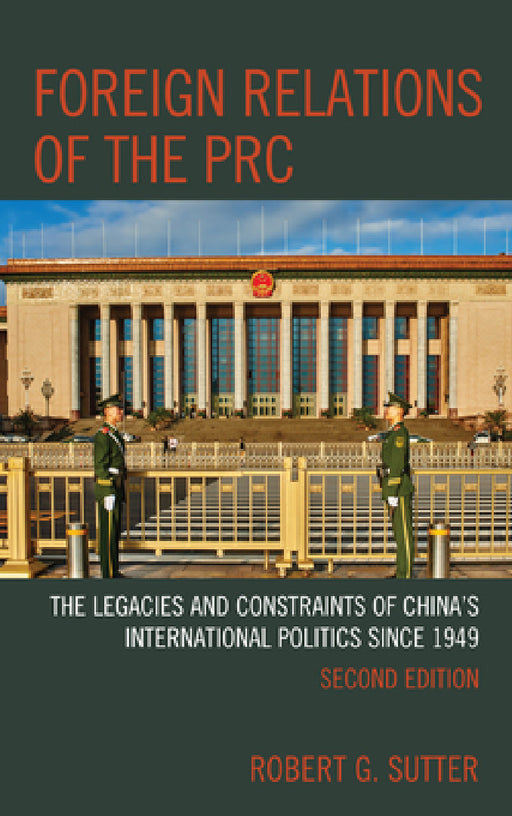 Foreign Relations of the PRC: The Legacies and Constraints of China's International Politics since 1949 by Robert G. Sutter