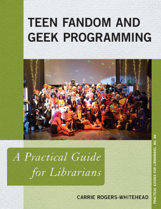 Teen Fandom and Geek Programming: A Practical Guide for Librarians by Carrie Rogers-Whitehead