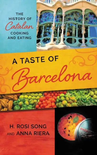 A Taste of Barcelona: The History of Catalan Cooking and Eating by H. Rosi Song, Anna Riera