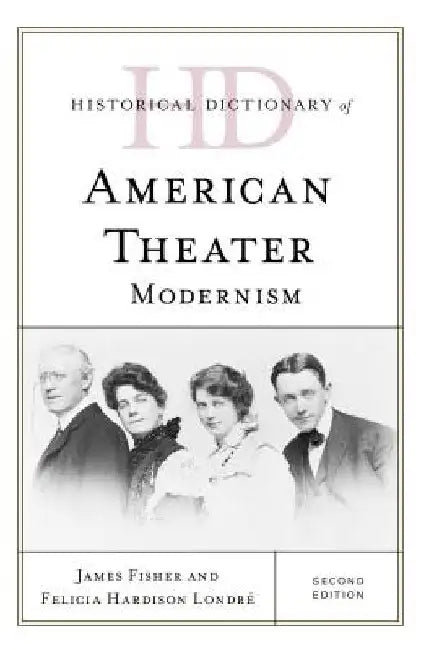 Historical Dictionary of American Theater: Modernism by James Fisher