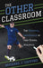 Other Classroom: The Essential Importance of High School Athletics by Michael J. Coffino