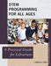 Stem Programming for All Ages: A Practical Guide for Librarians by Chantale Pard