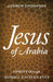 Jesus of Arabia: Christ through Middle Eastern Eyes by Andrew Thompson
