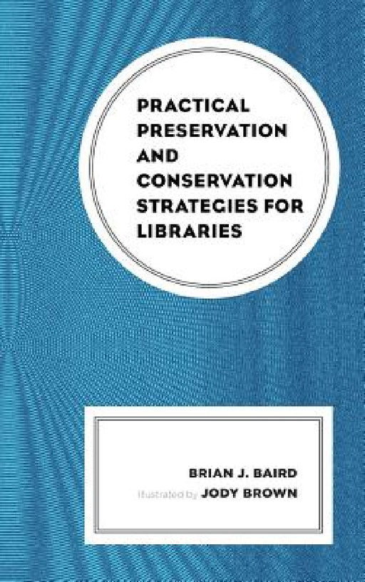 Practical Preservation and Conservation Strategies for Libraries by Brian J. Baird, Jody Brown