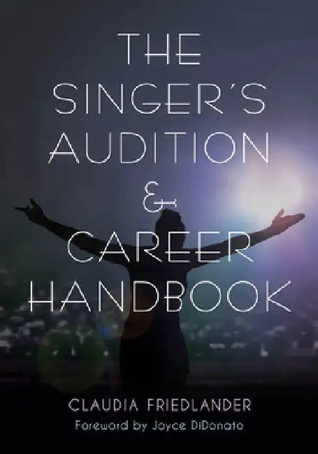 Singer's Audition & Career Handbook by Claudia Friedlander