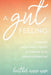 Gut Feeling: Conquer Your Sweet Tooth by Tuning Into Your Microbiome by Heather Anne Wise