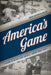 America's Game: A History of Major League Baseball through World War II by Bryan Soderholm-Difatte
