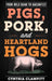 Pigs, Pork, and Heartland Hogs: From Wild Boar to Baconfest by Cynthia Clampitt