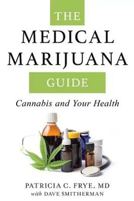 The Medical Marijuana Guide: Cannabis and Your Health by Patricia C., MD Frye