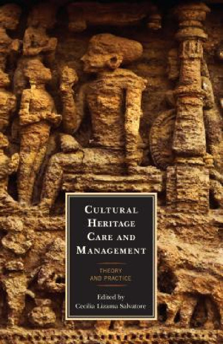 Cultural Heritage Care and Management: Theory and Practice by Cecilia Lizama Salvatore