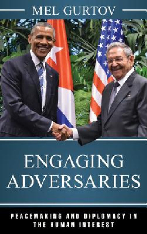 Engaging Adversaries: Peacemaking and Diplomacy in the Human Interest by Mel Gurtov
