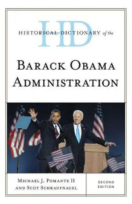 Historical Dictionary of the Barack Obama Administration by Pomante Michael J II