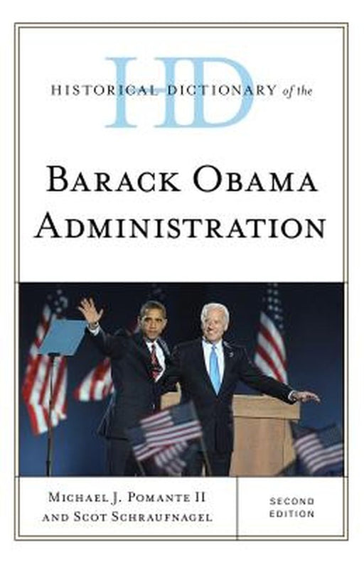 Historical Dictionary of the Barack Obama Administration by Pomante Michael J II